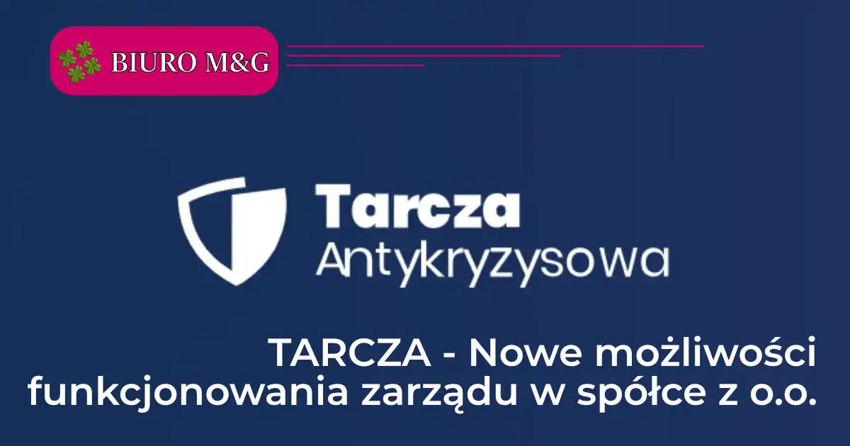TARCZA - Nowe możliwości funkcjonowania zarządu w spółce z o.o.