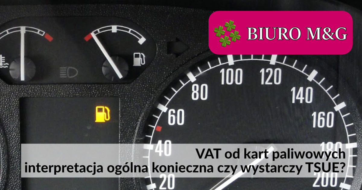 VAT od kart paliwowych - interpretacja ogólna konieczna czy wystarczy TSUE?
